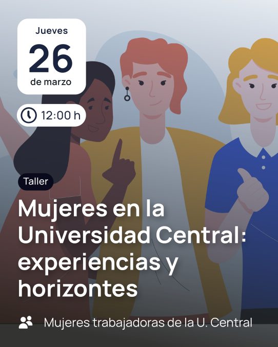 Mujeres en la Universidad Central: experiencias y horizontes